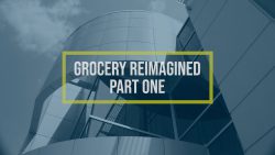 Grocery Reimagined Part One